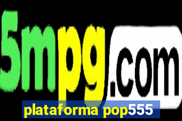 plataforma pop555